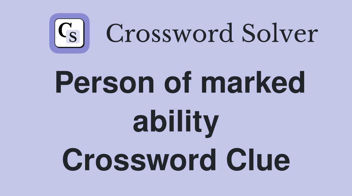Person of marked ability Crossword Clue