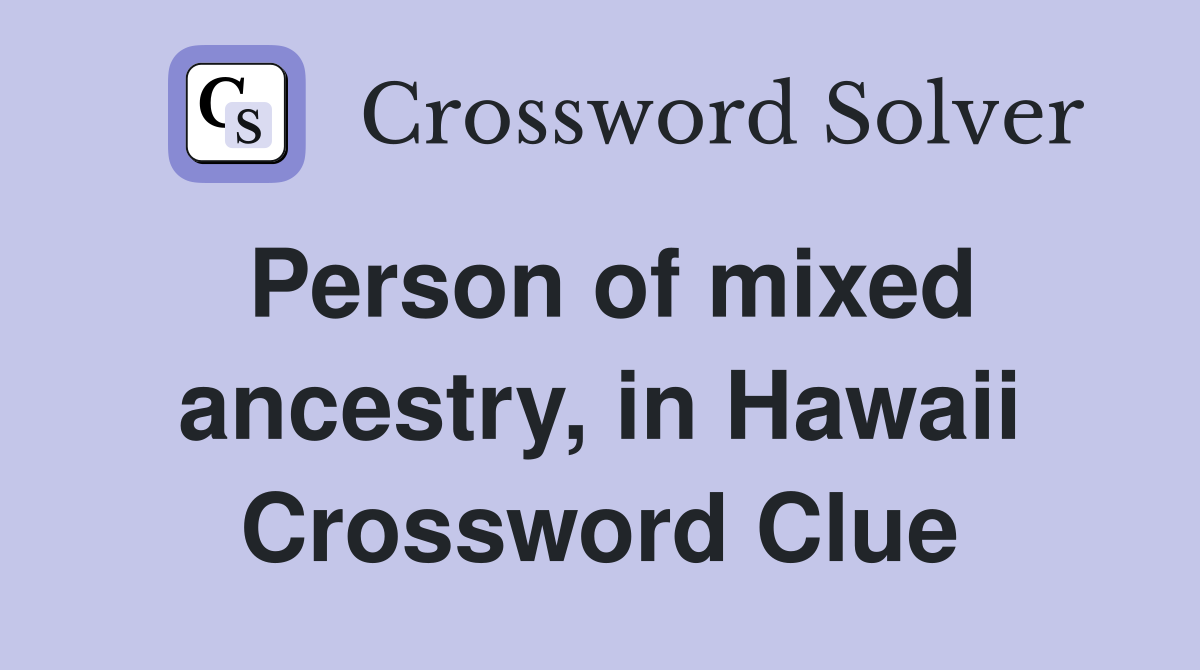 Person of mixed ancestry, in Hawaii Crossword Clue