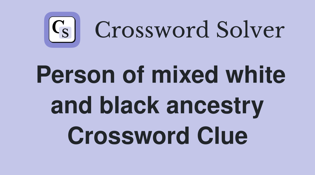 Person of mixed white and black ancestry Crossword Clue