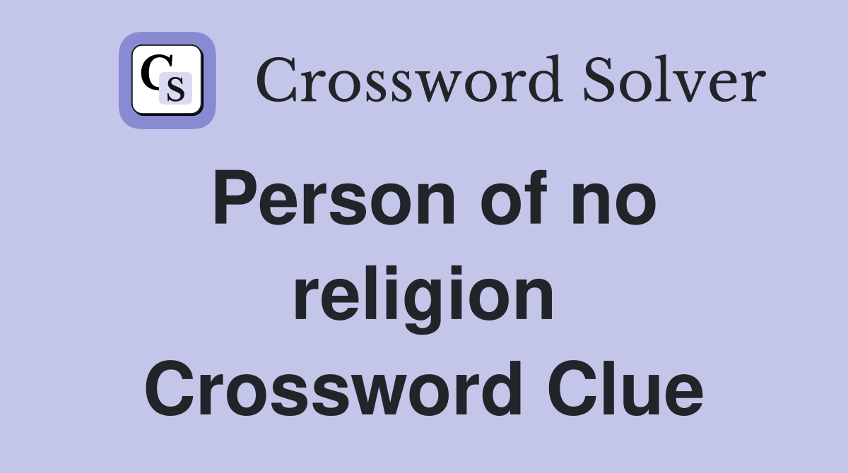 Person of no religion Crossword Clue