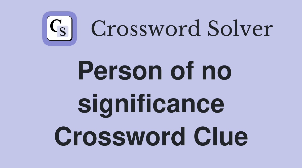 Person of no significance Crossword Clue