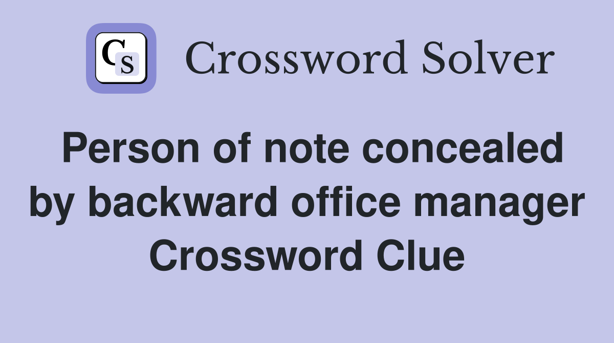 Person of note concealed by backward office manager Crossword Clue