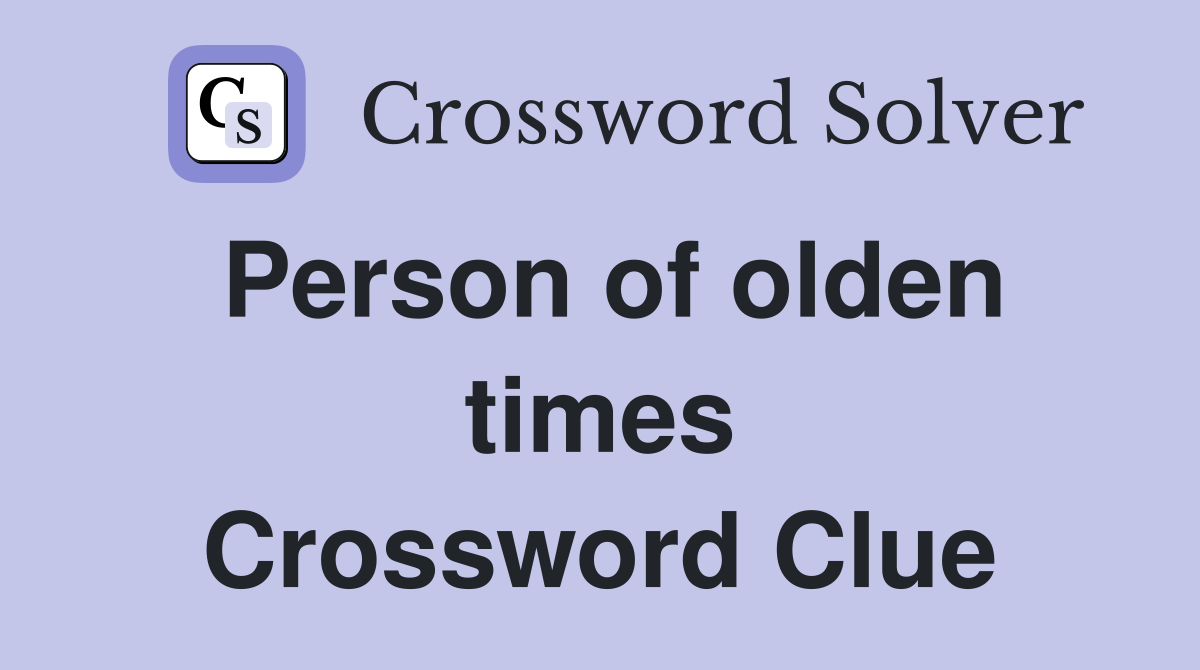 Person of olden times Crossword Clue