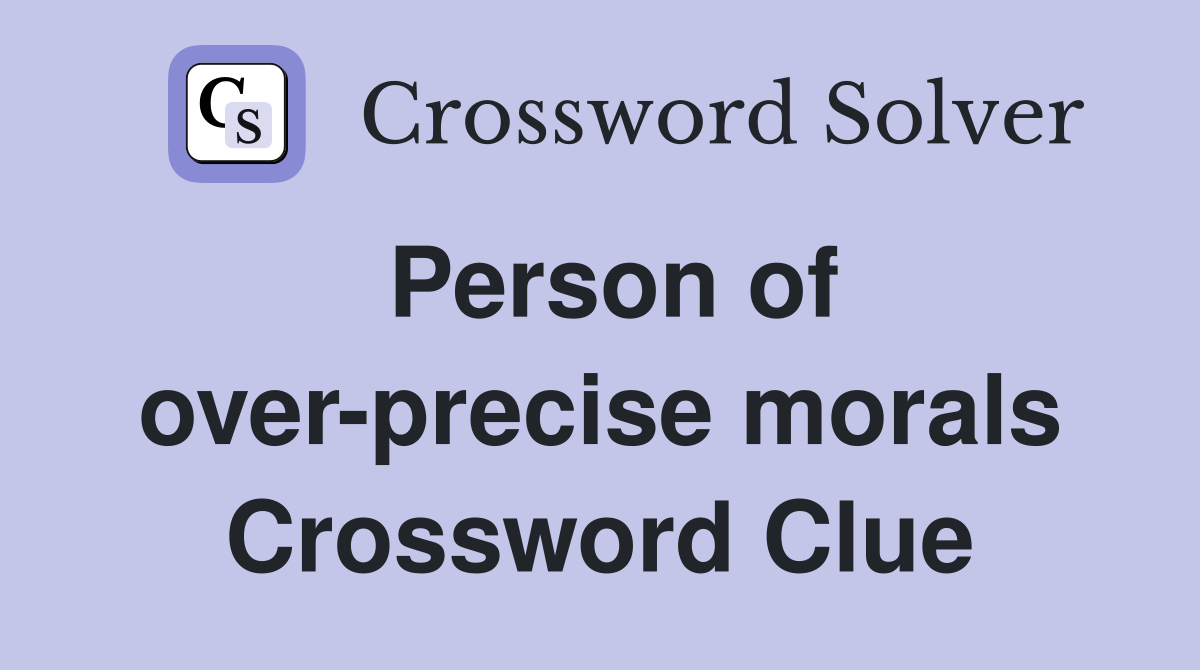 Person of over-precise morals Crossword Clue