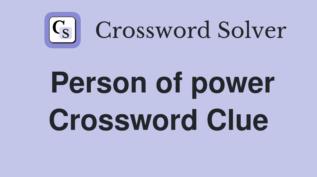Person of power Crossword Clue
