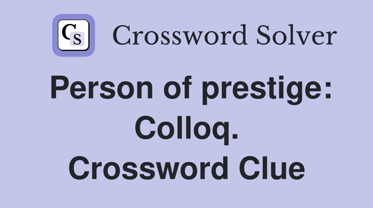 Person of prestige: Colloq. Crossword Clue