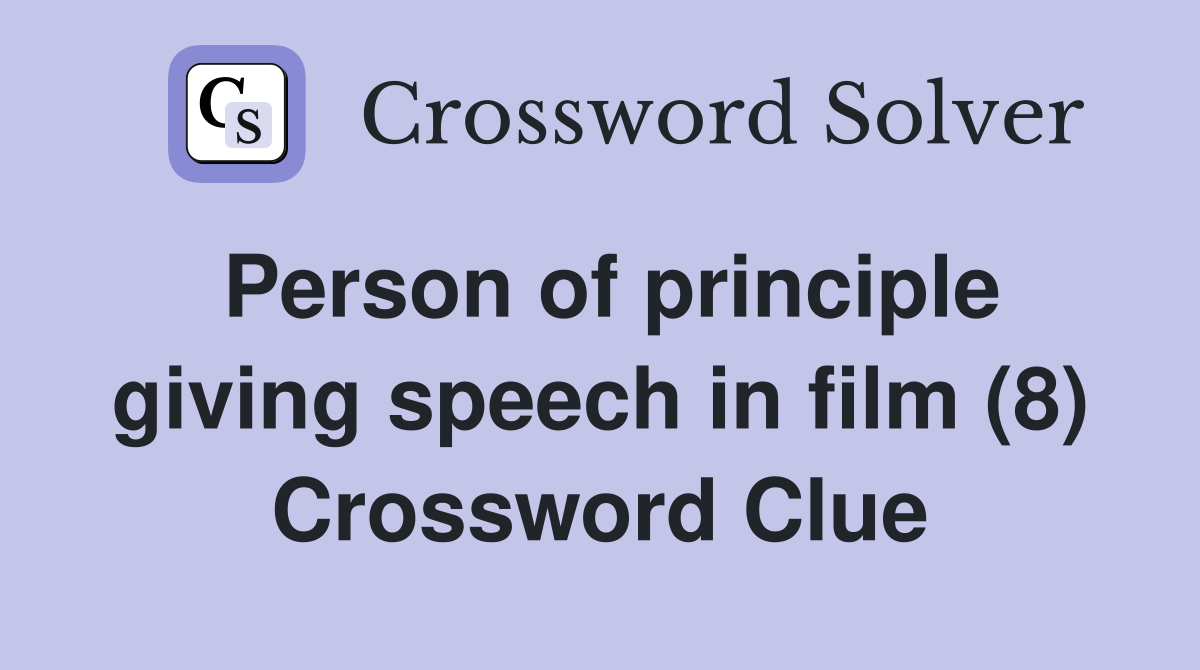 Person of principle giving speech in film (8) Crossword Clue