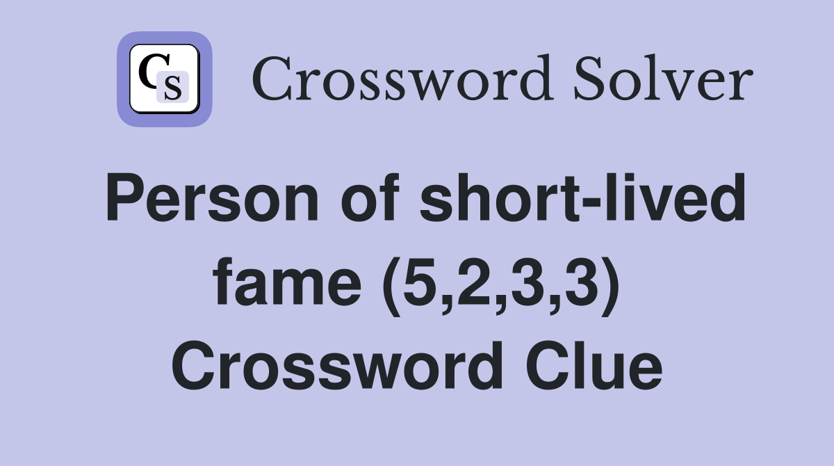 Person of short-lived fame (5,2,3,3) Crossword Clue