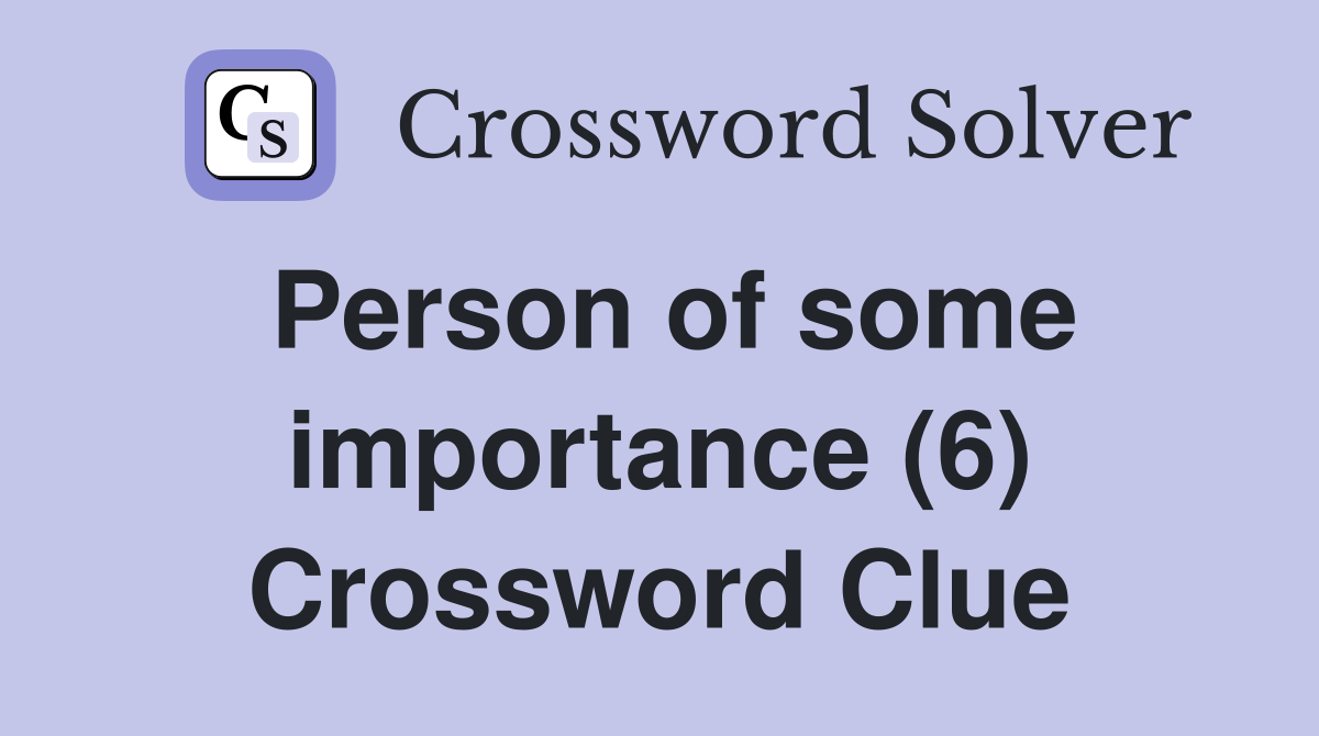 Person of some importance (6) Crossword Clue