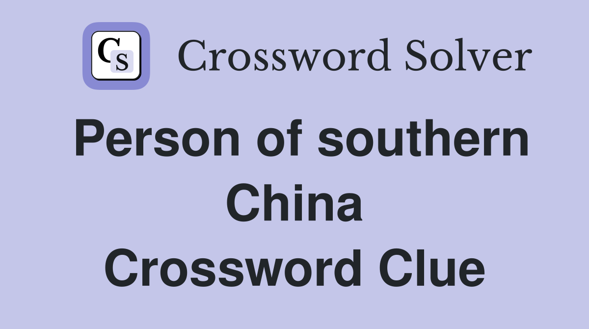 Person of southern China Crossword Clue