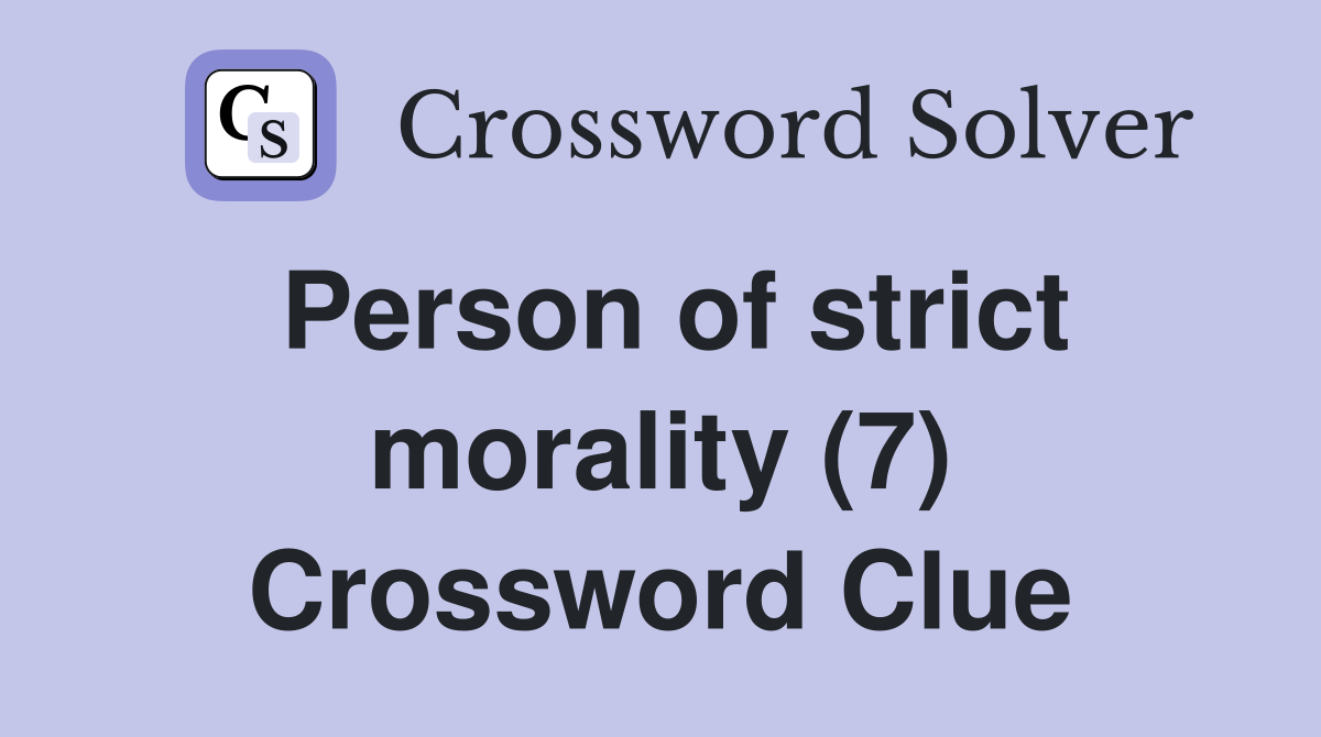 Person of strict morality (7) Crossword Clue