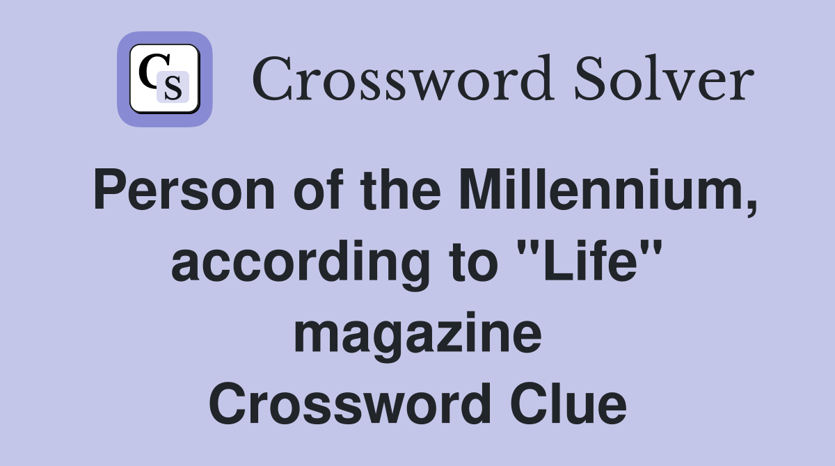 Person of the Millennium, according to "Life" magazine Crossword Clue