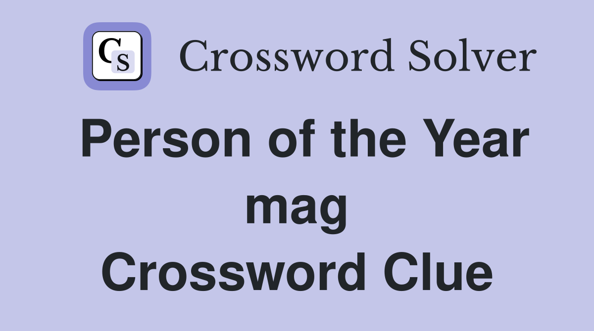 Person of the Year mag Crossword Clue