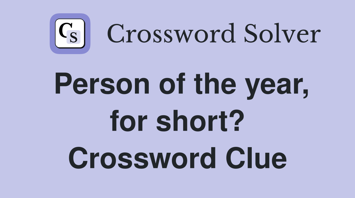 Person of the year, for short? Crossword Clue
