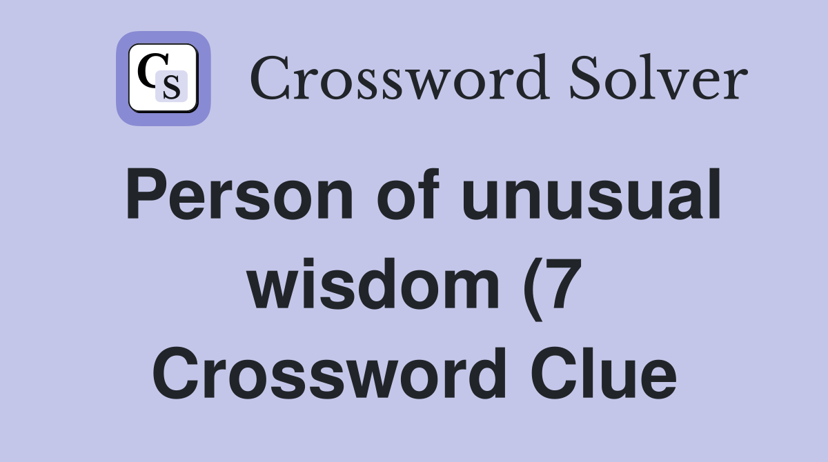 Person of unusual wisdom (7) Crossword Clue Answers Crossword Solver Person of unusual wisdom (7) Crossword Clue Answers Crossword Solver