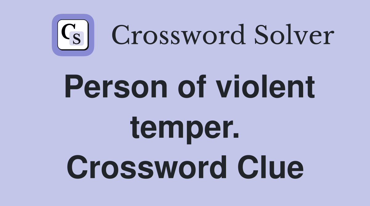 Person of violent temper. Crossword Clue