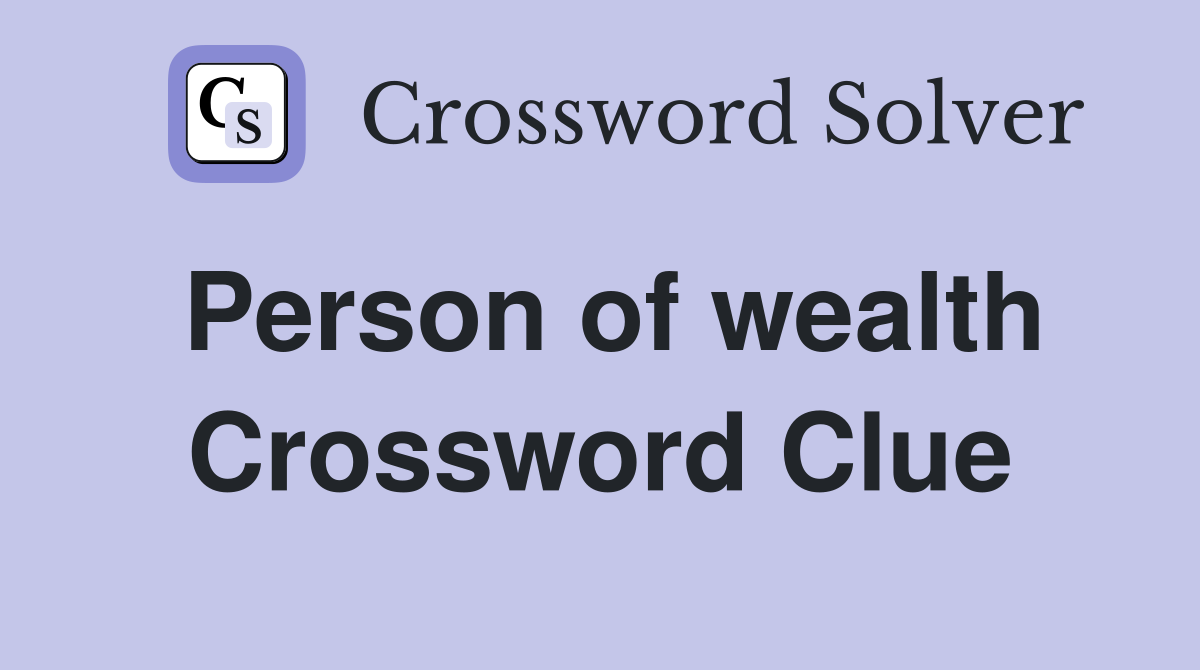 Person of wealth Crossword Clue