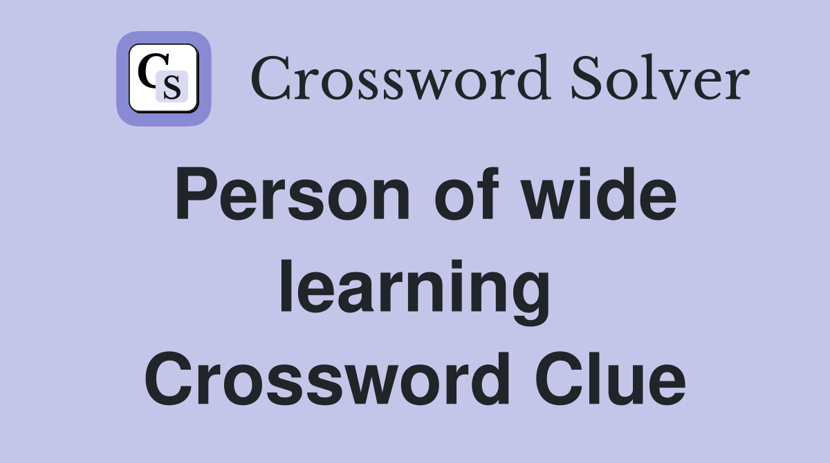 Person of wide learning Crossword Clue