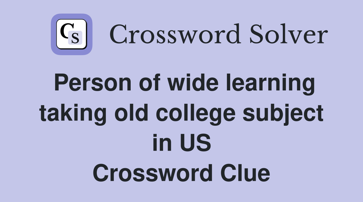 Person of wide learning taking old college subject in US Crossword Clue