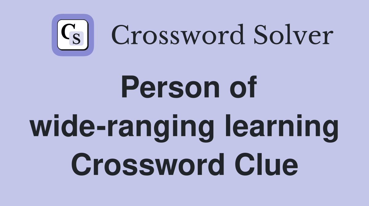 Person of wide-ranging learning Crossword Clue