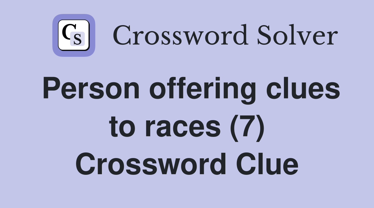Person offering clues to races (7) Crossword Clue
