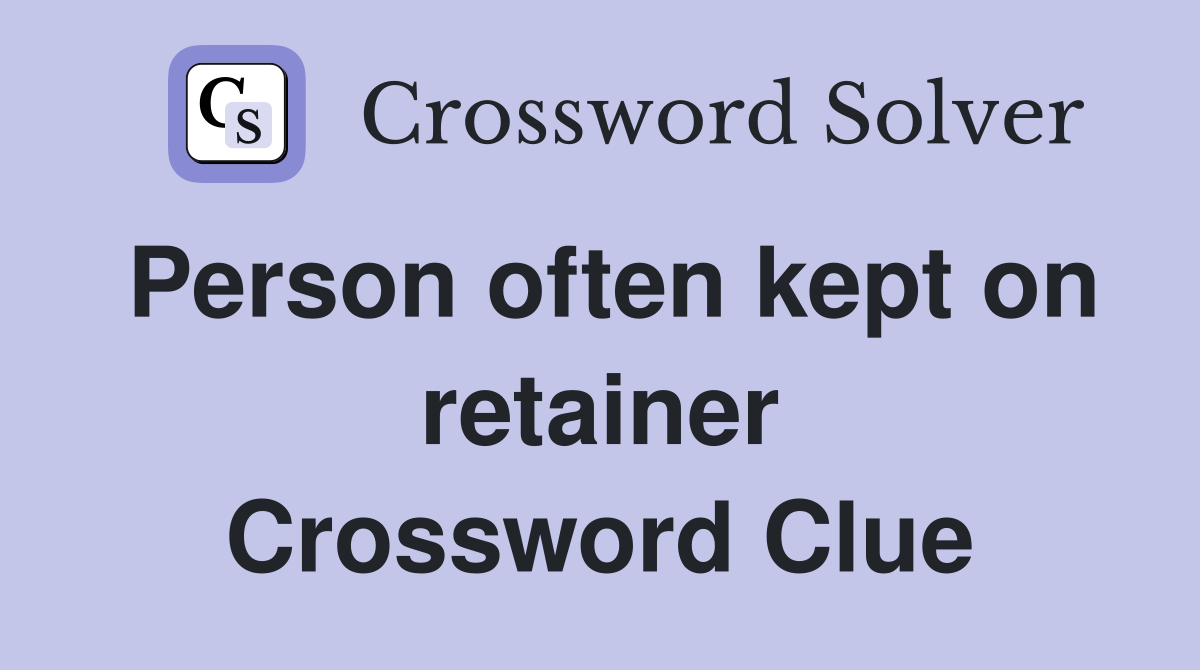 Person often kept on retainer Crossword Clue