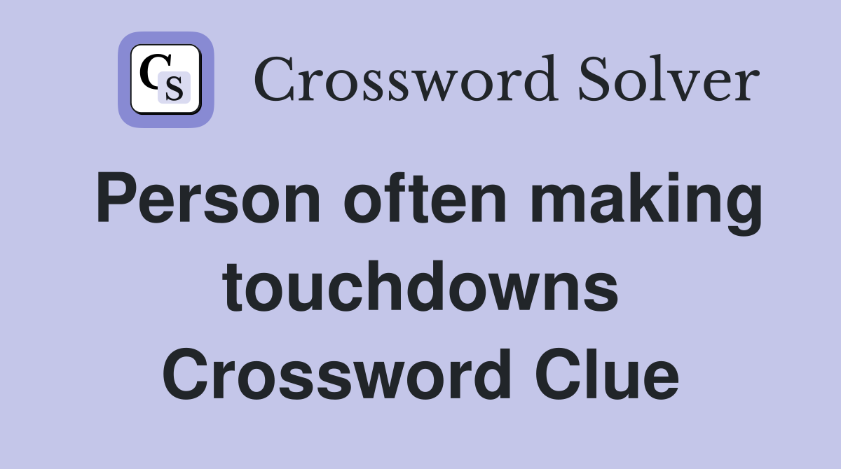 Person often making touchdowns Crossword Clue