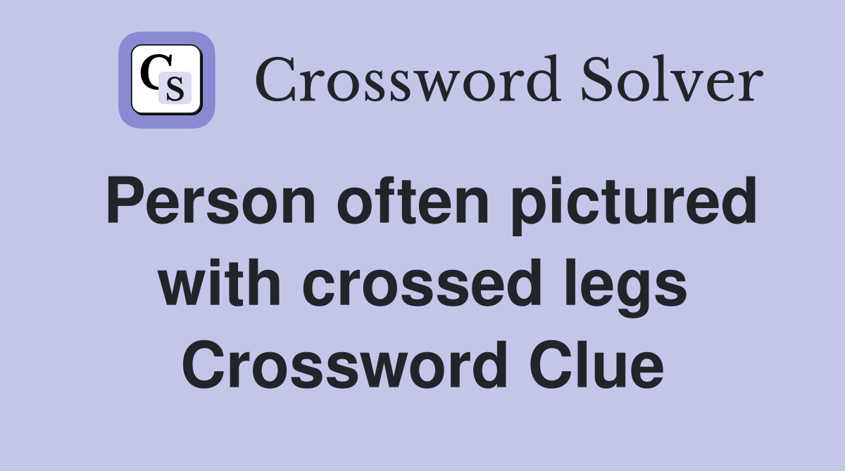 Person often pictured with crossed legs Crossword Clue