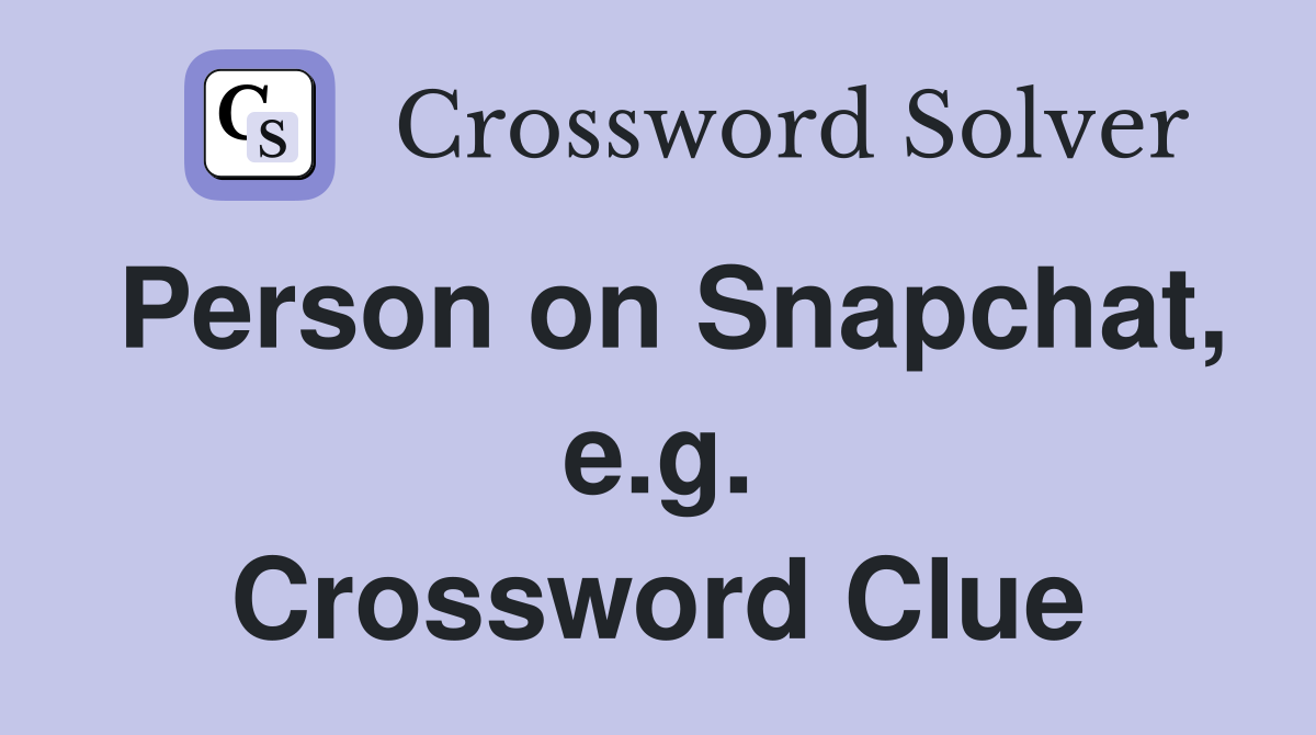 Person on Snapchat, e.g. Crossword Clue