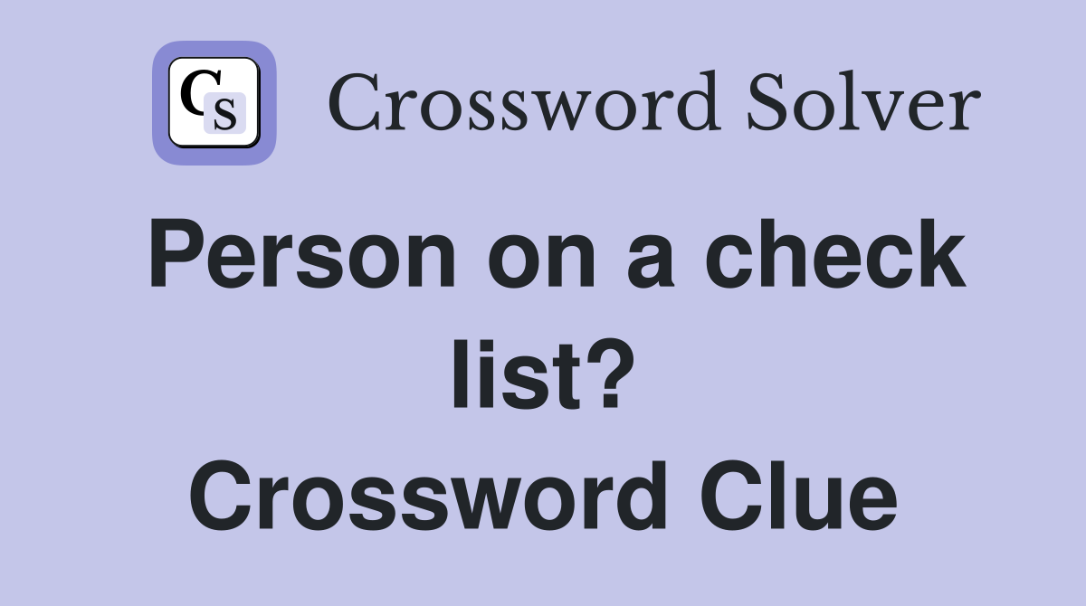 Person on a check list? Crossword Clue