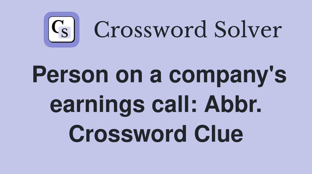 Person on a company's earnings call: Abbr. Crossword Clue