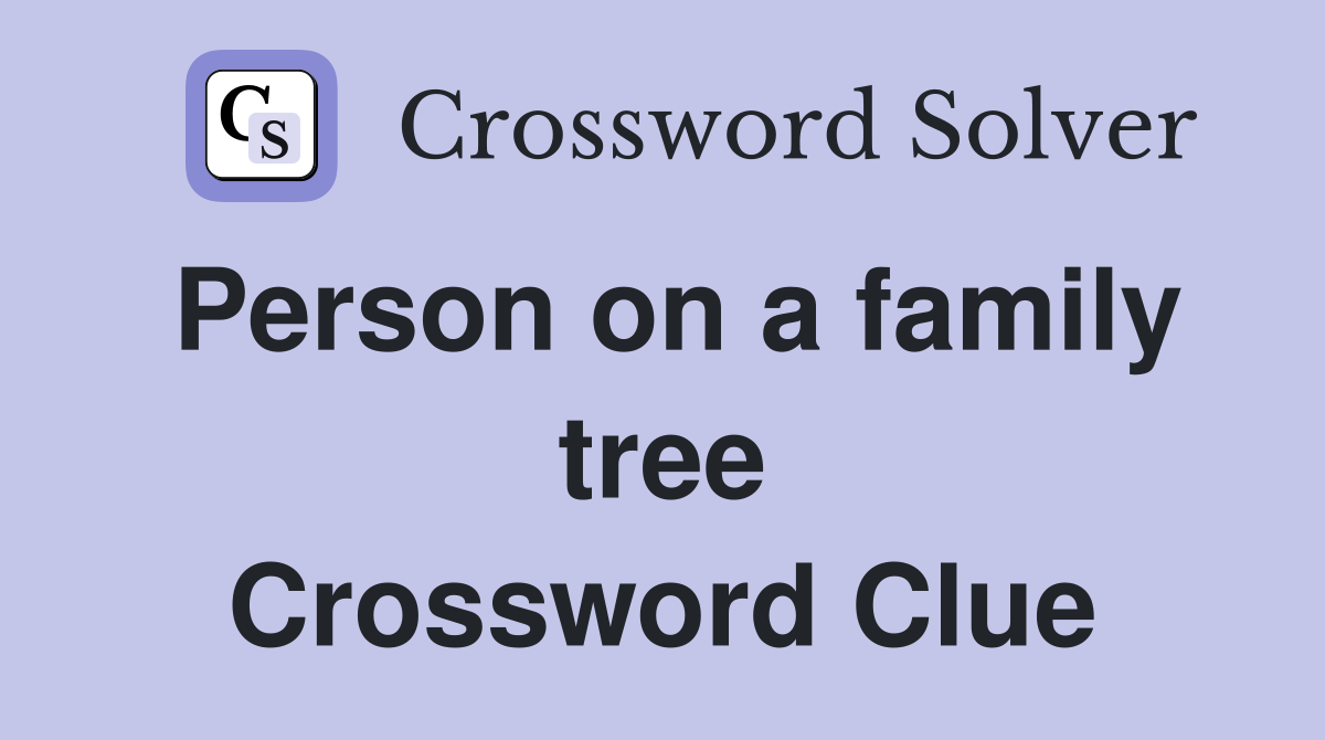 Person on a family tree Crossword Clue