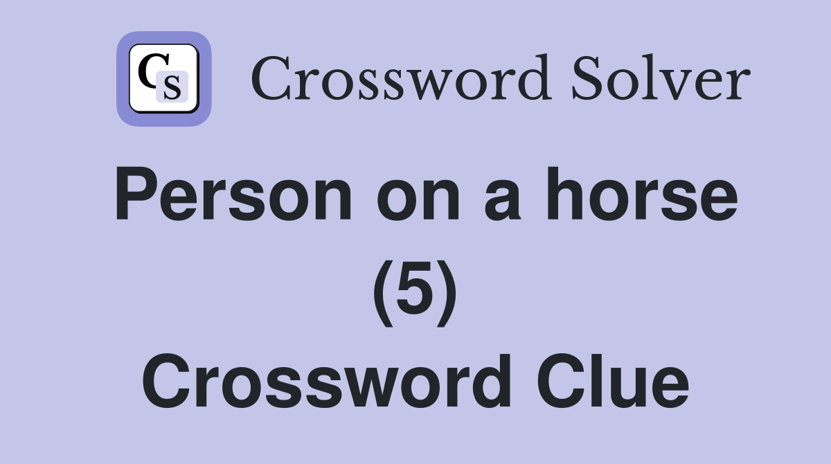 Person on a horse (5) Crossword Clue