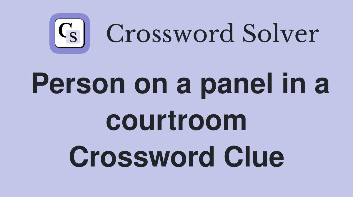 Person on a panel in a courtroom Crossword Clue