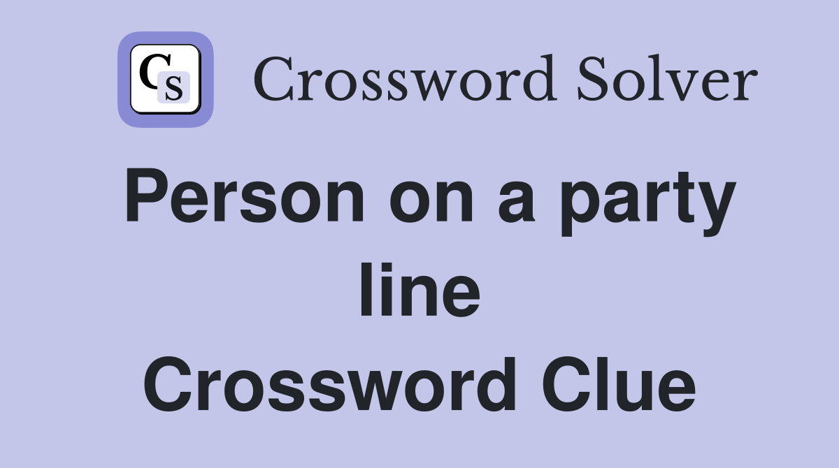 Person on a party line Crossword Clue