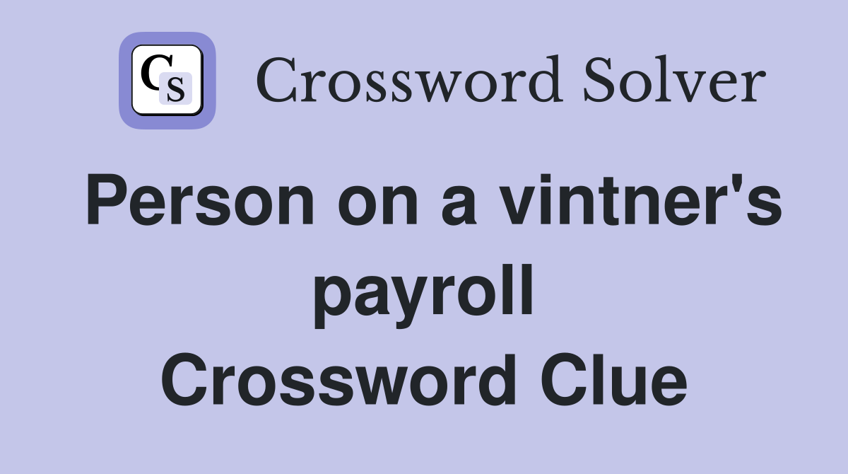 Person on a vintner's payroll Crossword Clue