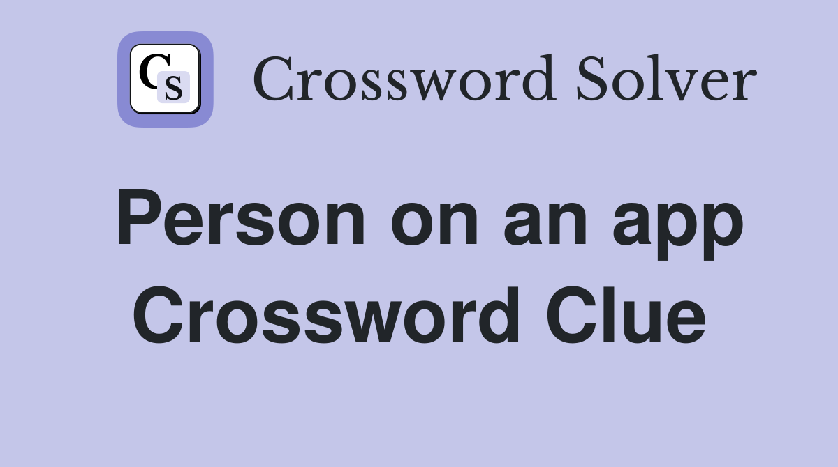 Person on an app Crossword Clue