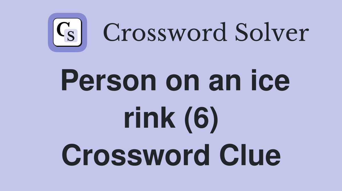 Person on an ice rink (6) Crossword Clue