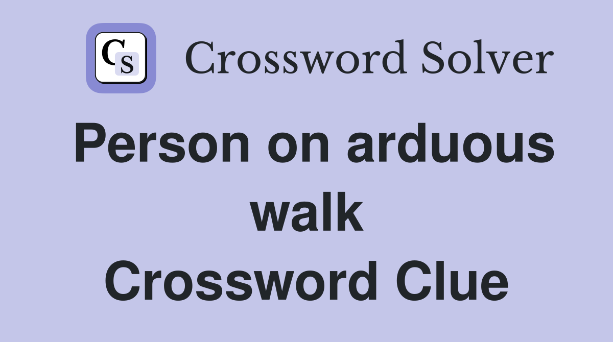 Person on arduous walk Crossword Clue