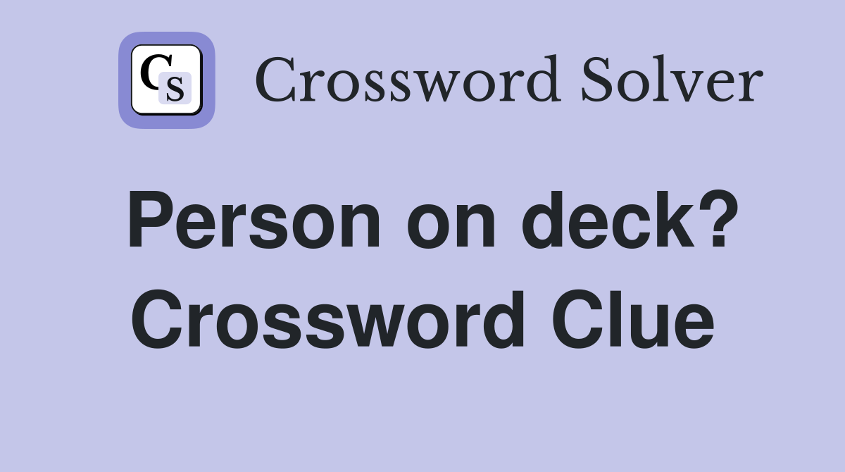 Person on deck? Crossword Clue