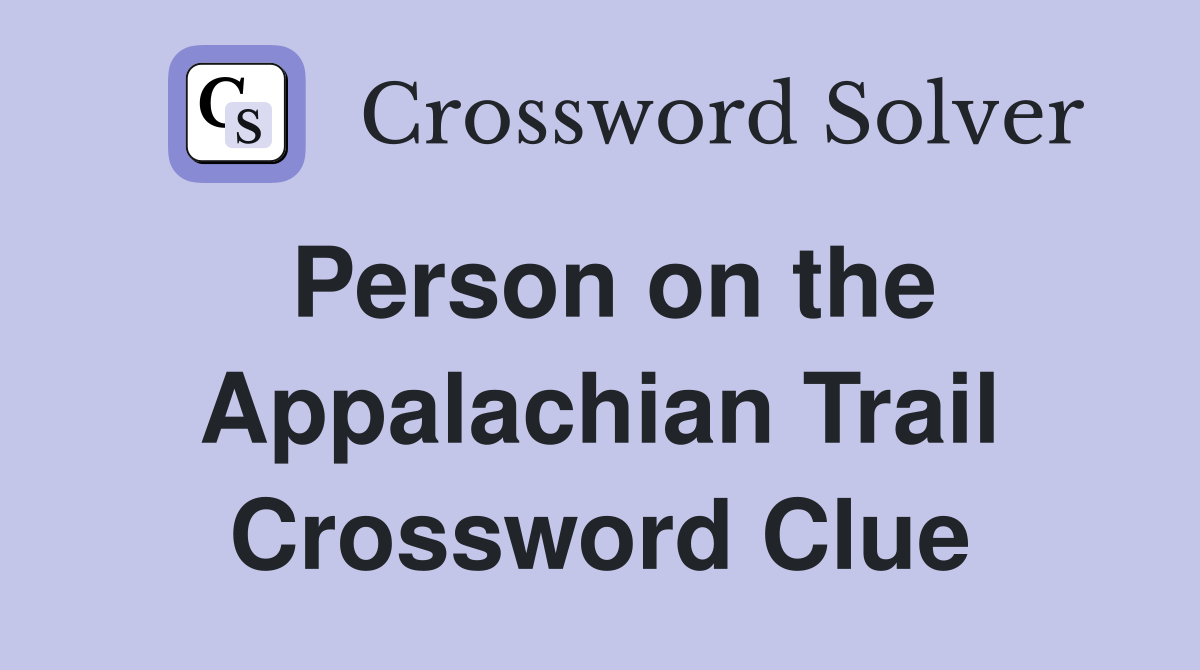Person on the Appalachian Trail Crossword Clue