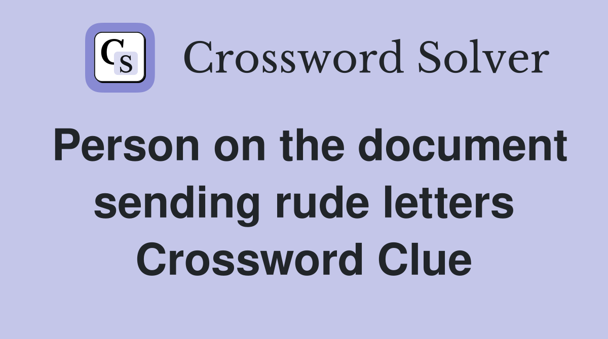 Person on the document sending rude letters Crossword Clue