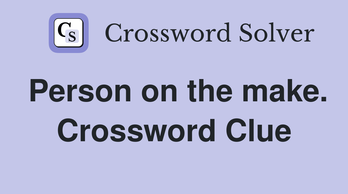 Person on the make. Crossword Clue