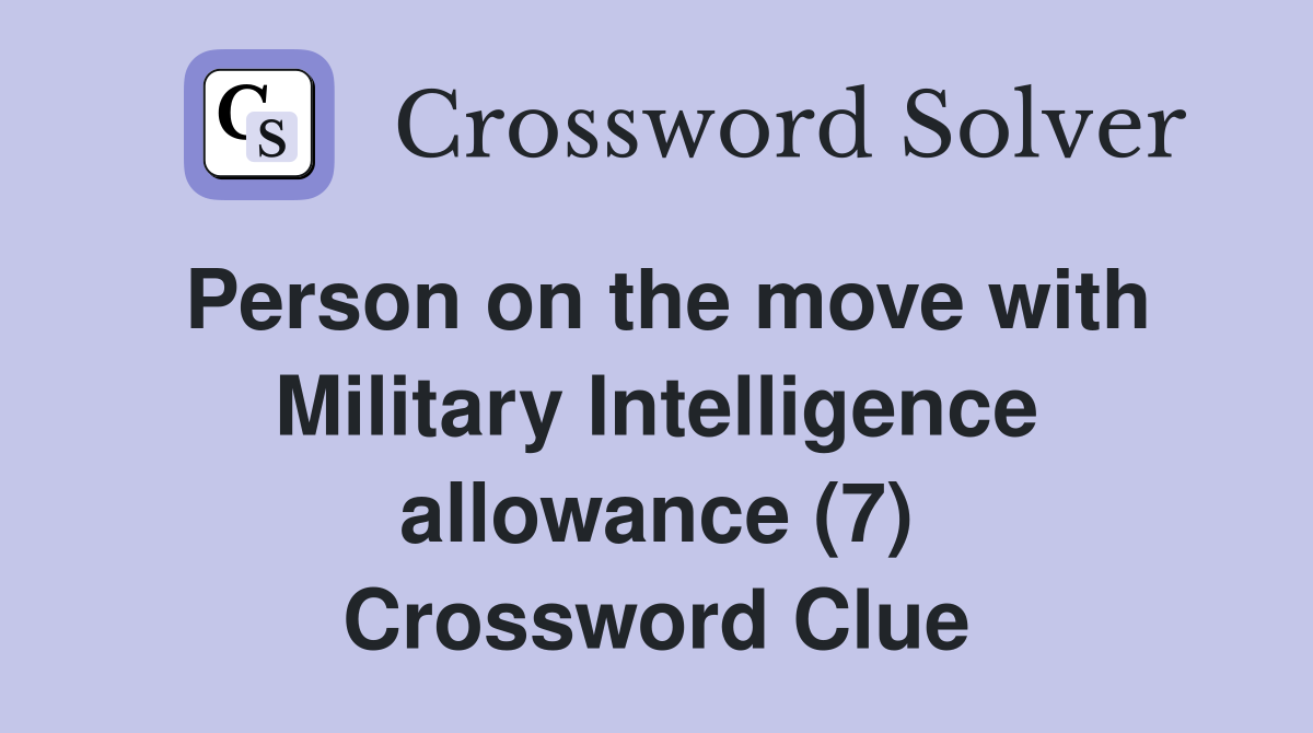 Person on the move with Military Intelligence allowance (7) Crossword Clue