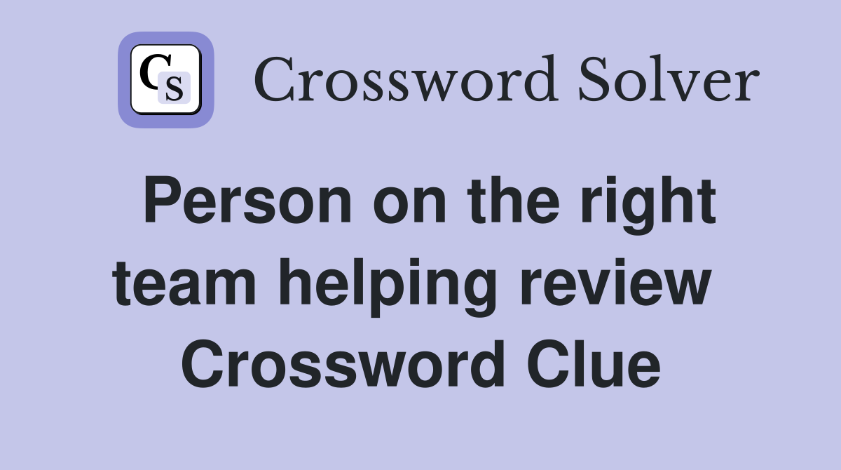 Person on the right team helping review  Crossword Clue
