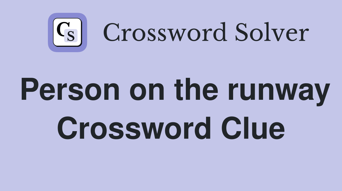 Person on the runway Crossword Clue