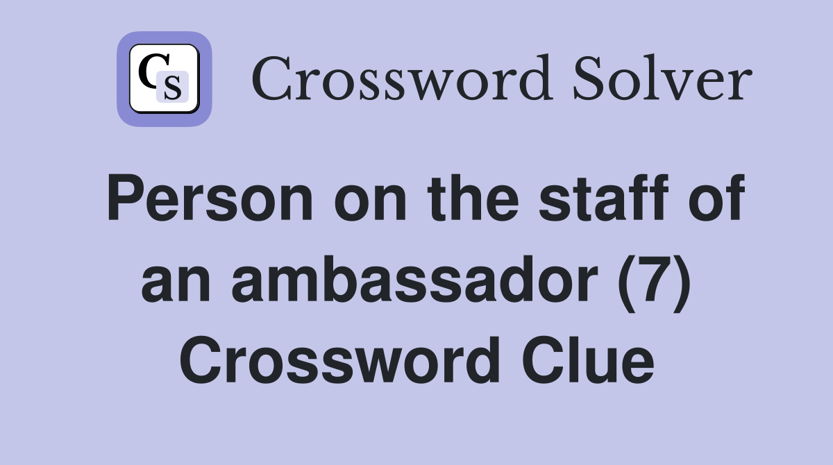 Person on the staff of an ambassador (7) Crossword Clue