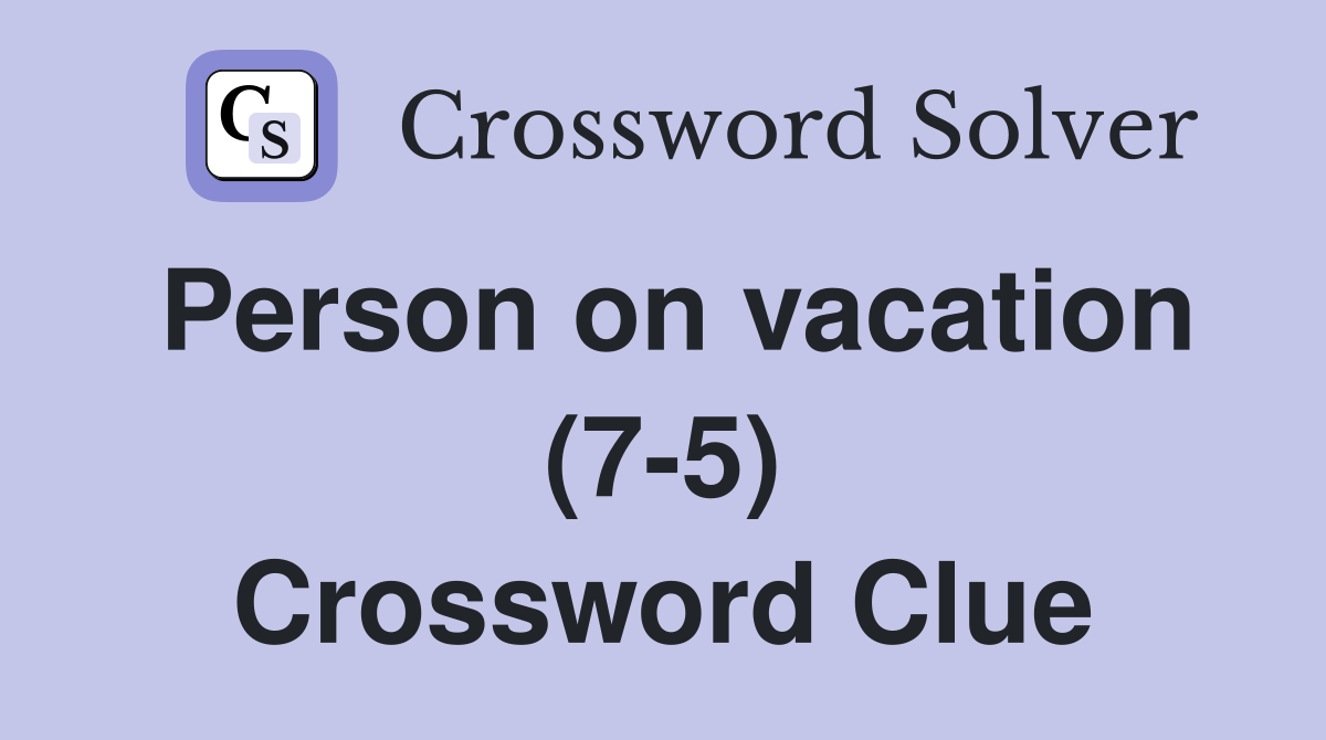 Person on vacation (7-5) Crossword Clue