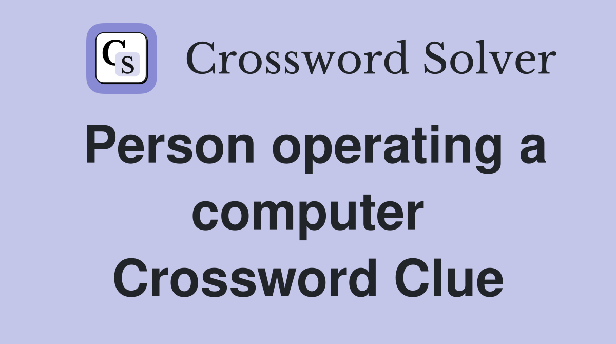 Person operating a computer Crossword Clue