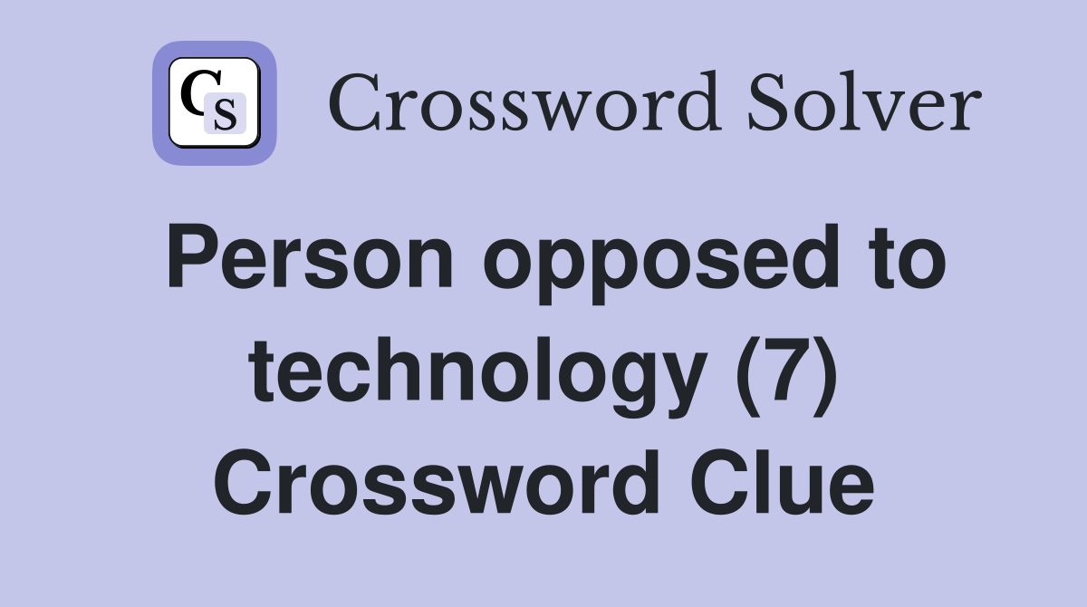 Person opposed to technology (7) Crossword Clue